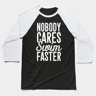 Nobody cares swim faster Baseball T-Shirt